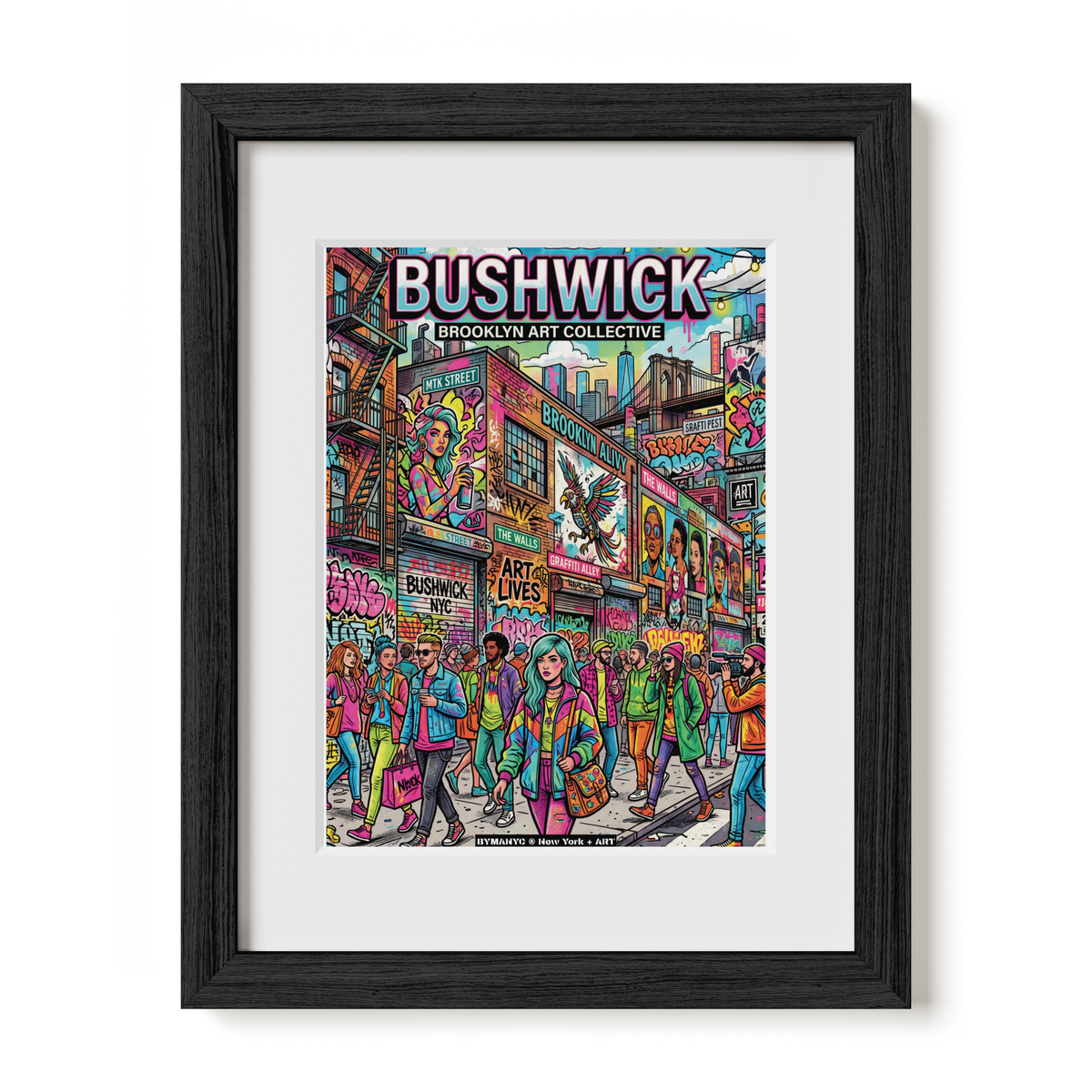 POSTER of ART NYC - BUSHWICK - Brooklyn Street Art and Graffiti Collective BYMANYC ® New York + ART Limited Edition